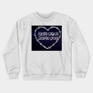 Quit what hurts you Crewneck Sweatshirt